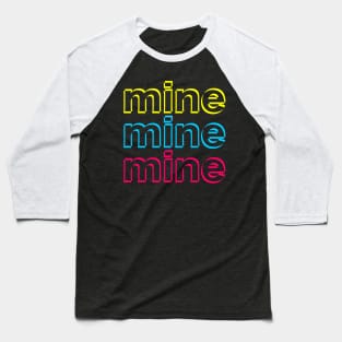 Mine mine mine Baseball T-Shirt